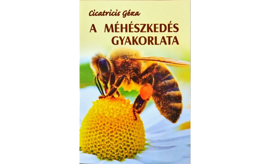 Cicatricis Géza - A méhészkedés gyakorlata könyvajánló